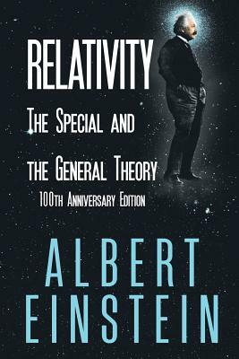 Relativity: The Special and the General Theory, 100th Anniversary Edition by Albert Einstein