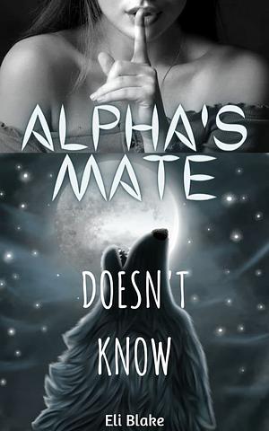 Alpha's Mate Doesn't Know by Eli Blake