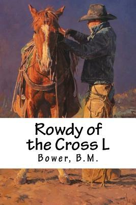Rowdy of the Cross L by Bower B. M.