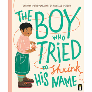 The Boy Who Tried to Shrink His Name by Sandhya Parappukkaran