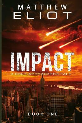 Impact: A Post-Apocalyptic Tale by Matthew Eliot