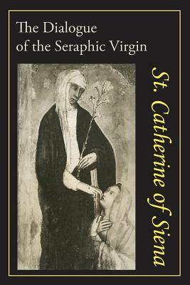 Catherine of Siena: The Dialogue of St. Catherine of Siena by Catherine of Siena