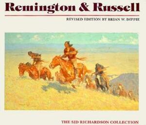 Remington and Russell: The Sid Richardson Collection / Revised Edition by Brian W. Dippie