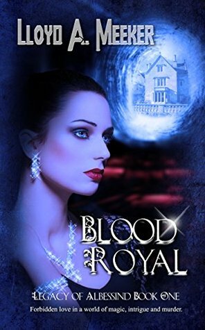 Blood Royal (Legacy of Albessind Book 1) by Lloyd A. Meeker