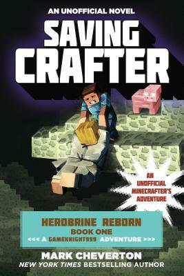 Saving Crafter: Herobrine Reborn Book One: A Gameknight999 Adventure: An Unofficial Minecrafter's Adventure by Mark Cheverton