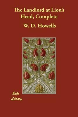 The Landlord at Lion's Head, Complete by W. D. Howells