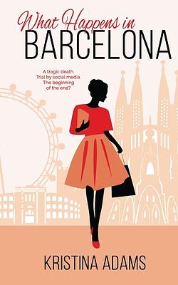 What Happens in Barcelona: A coming of age chick lit romance by Kristina Adams