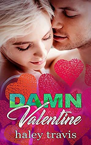 Damn Valentine: Insta Love New Year's to Valentine's Day Short Romance by Haley Travis