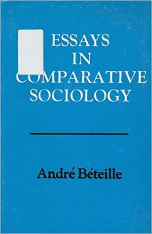 Essays in Comparative Sociology by André Béteille