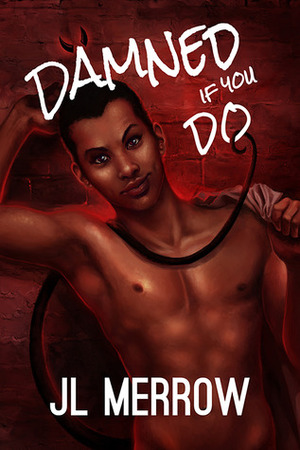 Damned If You Do: The Complete Collection by JL Merrow
