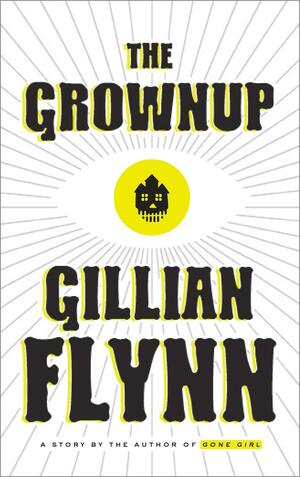 The Grown Up by Gillian Flynn