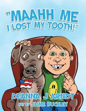 Maahh Me I Lost My Tooth! by Jaime Buckley, Deanna J. Arndt