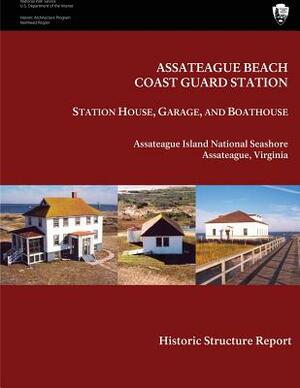 Assateague Beach Coast Guard Station - Station House, Garage and Boathouse: Historic Structure Report by National Park Service, Maureen K. Phillips