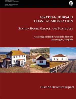 Assateague Beach Coast Guard Station - Station House, Garage and Boathouse: Historic Structure Report by Maureen K. Phillips, National Park Service