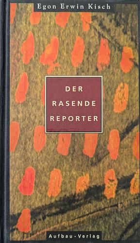 Der rasende Reporter by Egon Erwin Kisch