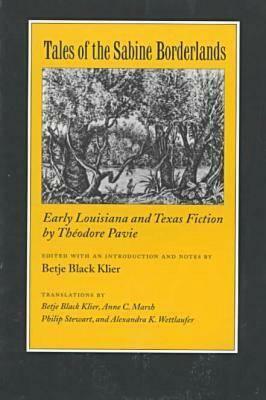 Tales of the Sabine Borderlands: Early Louisiana and Texas Fiction by Théodore Pavie by 