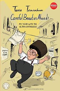 Careful, Beauties Ahead: My Year with the Ultra-Orthodox by Tuvia Tenenbom