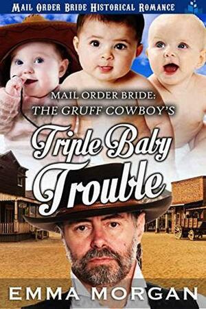 The Gruff Cowboy's Triple Baby Trouble by Emma Morgan