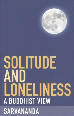 Solitude and Loneliness by Sarvananda, Alastair Jessiman