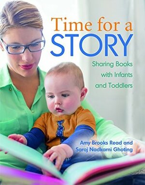 Time for a Story: Sharing Books with Infants and Toddlers by Saroj Nadkarni Ghoting, Amy Brooks Read