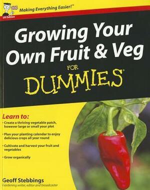 Growing Your Own Fruit and Veg for Dummies by Geoff Stebbings