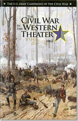 U.S. Army Campaigns of the Civil War: Civil War in the Western Theater 1862 by 