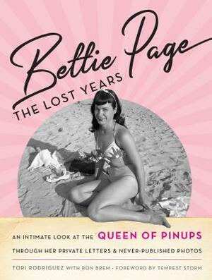 Bettie Page: The Lost Years: An Intimate Look at the Queen of Pinups, Through Her Private Letters & Never-Published Photos by Tori Rodriguez