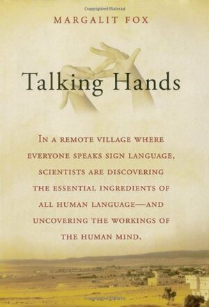 Talking Hands: What Sign Language Reveals about the Mind by Margalit Fox