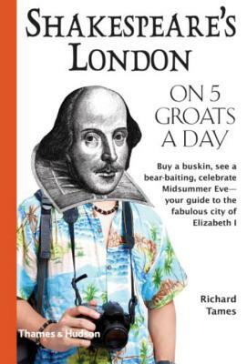 Shakespeare's London on Five Groats a Day by Richard Tames