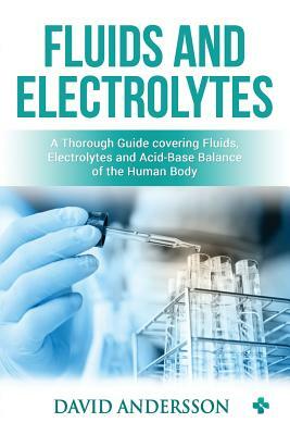 Fluids and Electrolytes: A Thorough Guide covering Fluids, Electrolytes and Acid-Base Balance of the Human Body by S. Meloni, Medical Creations, M. Mastenbjörk