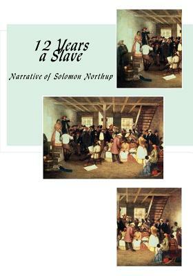 12 Years a Slave: Narrative of Solomon Northup by Solomon Northup