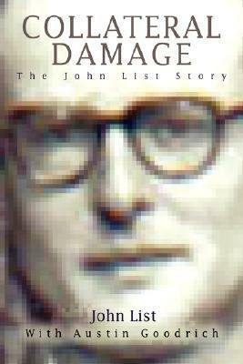 Collateral Damage: The John List Story by John List
