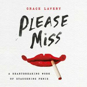 Please Miss: A Heartbreaking Work of Staggering Penis by Grace Lavery