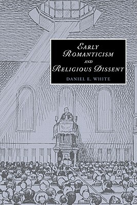 Early Romanticism and Religious Dissent by Daniel E. White