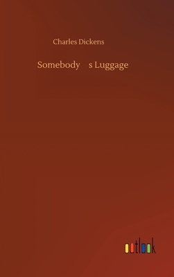 Somebody's Luggage by Charles Dickens