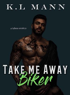 Take Me Away Biker  by K.L. Mann