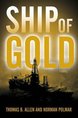 Ship of Gold by Norman Polmar, Thomas B. Allen