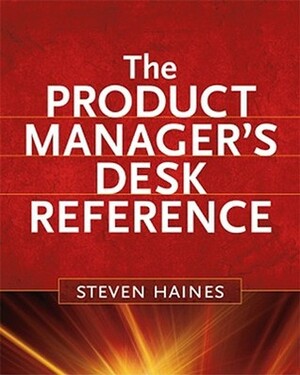 The Product Manager's Desk Reference by Steven Haines
