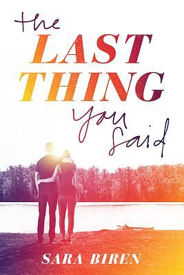 The Last Thing You Said by Sara Biren