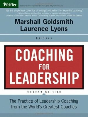 Coaching for Leadership: The Practice of Leadership Coaching from the World's Greatest Coaches by Marshall Goldsmith, Laurence Lyons