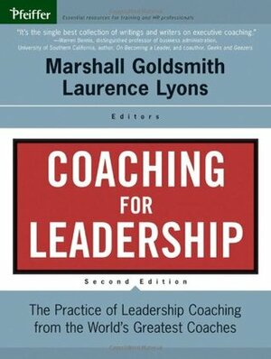 Coaching for Leadership: The Practice of Leadership Coaching from the World's Greatest Coaches by Marshall Goldsmith, Laurence Lyons