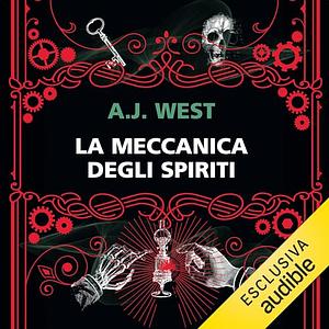 La meccanica degli spiriti  by A.J. West