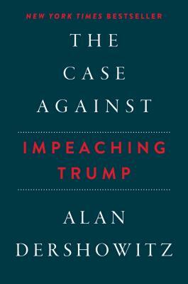 The Case Against Impeaching Trump Autographed Edition by Alan Dershowitz