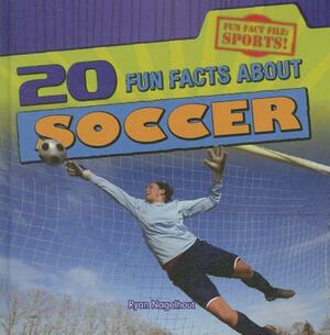 20 Fun Facts about Soccer by Ryan Nagelhout