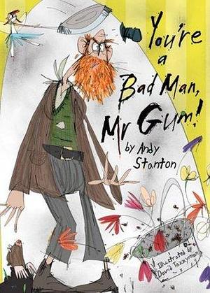 You're a bad man, Mr Gum by Andy Stanton, David Tazzyman