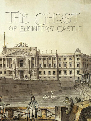 The Ghost of Engineers Castle: Apparitions, Ghosts and Mischievous Cadets by Nikolai Leskov