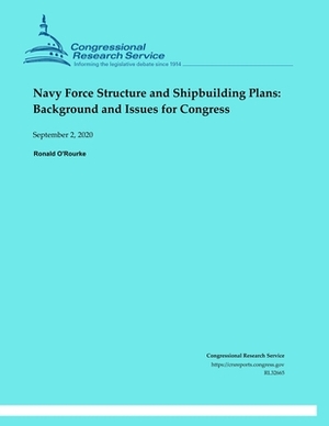 Navy Force Structure and Shipbuilding Plans: Background and Issues for Congress by Ronald O'Rourke