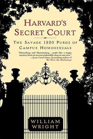 Harvard's Secret Court: The Savage 1920 Purge of Campus Homosexuals by William Wright
