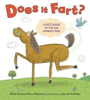 Does It Fart?: A Kid's Guide to the Gas Animals Pass by Alex G. Griffiths, Nick Caruso, Dani Rabaiotti