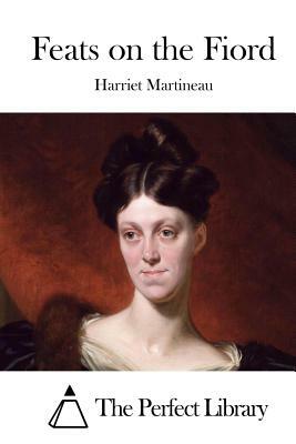 Feats on the Fiord by Harriet Martineau